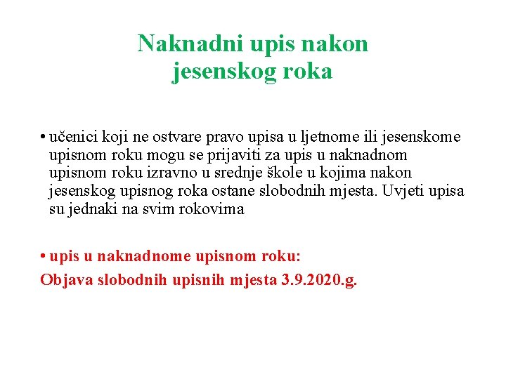 Naknadni upis nakon jesenskog roka • učenici koji ne ostvare pravo upisa u ljetnome