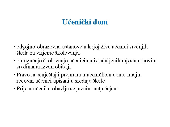 Učenički dom • odgojno-obrazovna ustanove u kojoj žive učenici srednjih škola za vrijeme školovanja