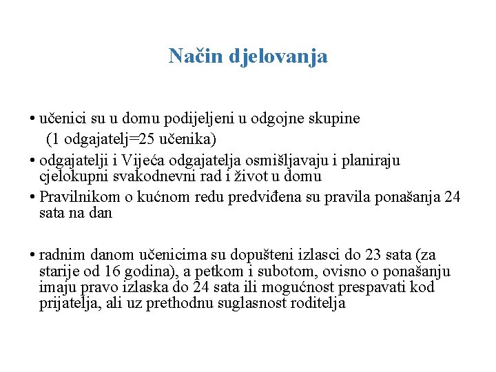 Način djelovanja • učenici su u domu podijeljeni u odgojne skupine (1 odgajatelj=25 učenika)