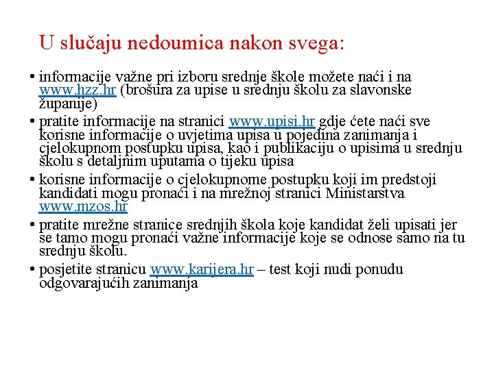 U slučaju nedoumica nakon svega: • informacije važne pri izboru srednje škole možete naći