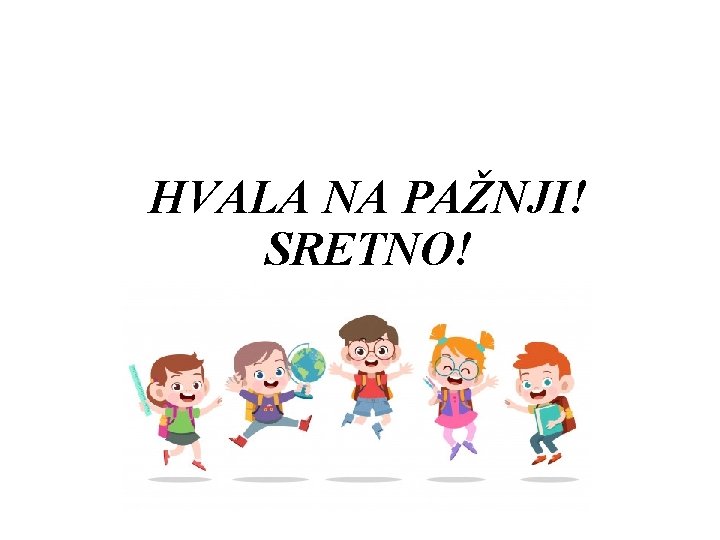 HVALA NA PAŽNJI! SRETNO! 