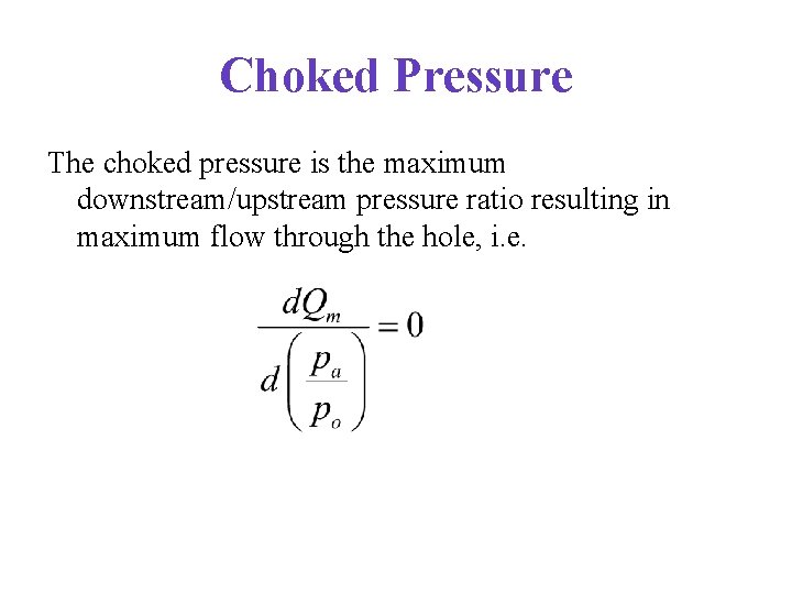 Choked Pressure The choked pressure is the maximum downstream/upstream pressure ratio resulting in maximum