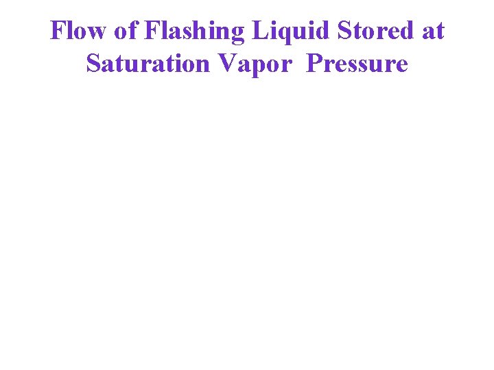 Flow of Flashing Liquid Stored at Saturation Vapor Pressure 