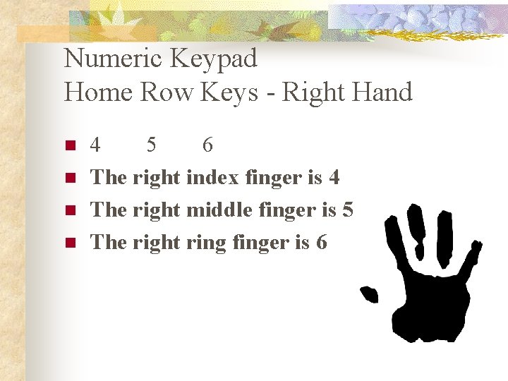 Numeric Keypad Home Row Keys - Right Hand n n 4 5 6 The