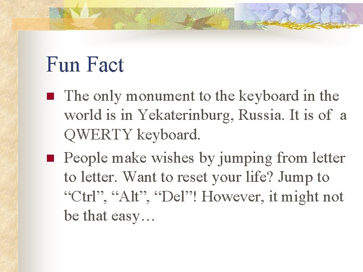Fun Fact n n The only monument to the keyboard in the world is