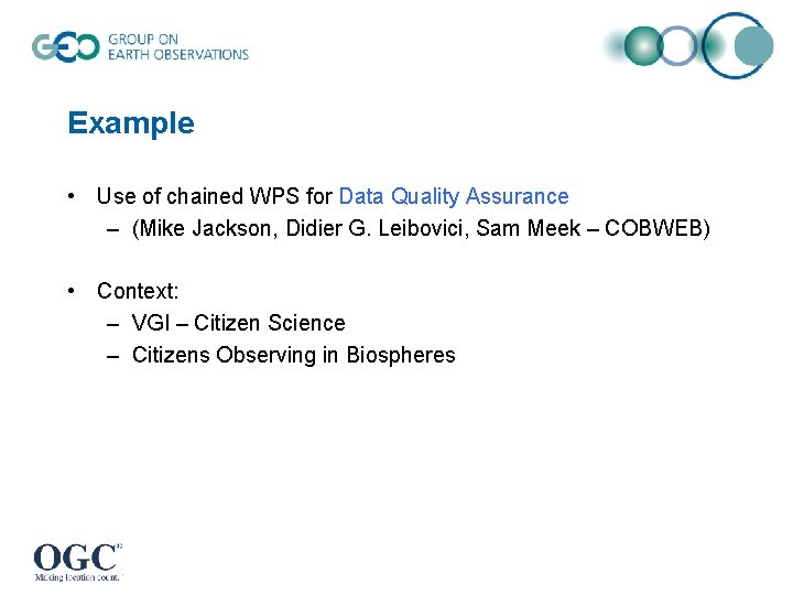 Example • Use of chained WPS for Data Quality Assurance – (Mike Jackson, Didier Example • Use of chained WPS for Data Quality Assurance – (Mike Jackson, Didier
