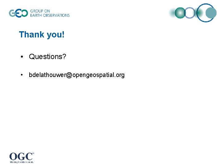 Thank you! • Questions? • bdelathouwer@opengeospatial. org Thank you! • Questions? • bdelathouwer@opengeospatial. org