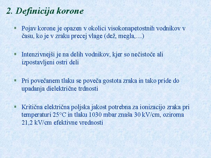 2. Definicija korone § Pojav korone je opazen v okolici visokonapetostnih vodnikov v času,