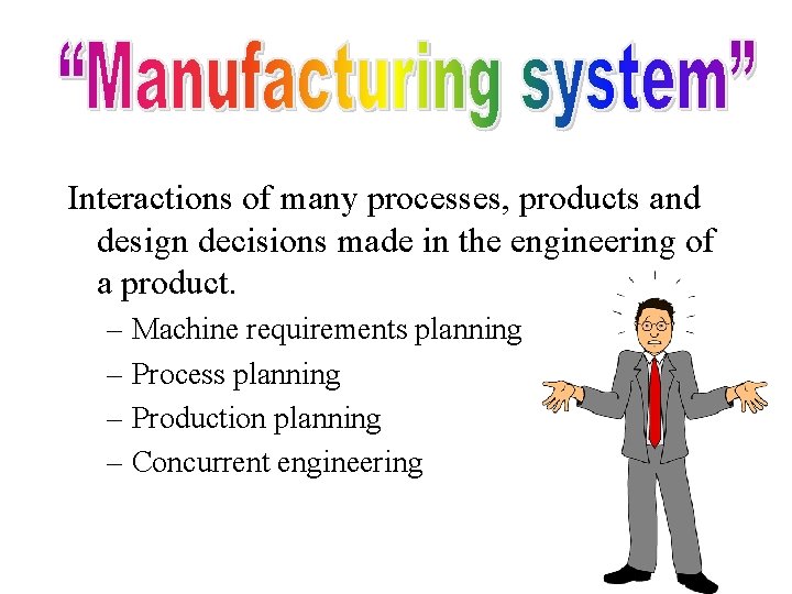 Interactions of many processes, products and design decisions made in the engineering of a