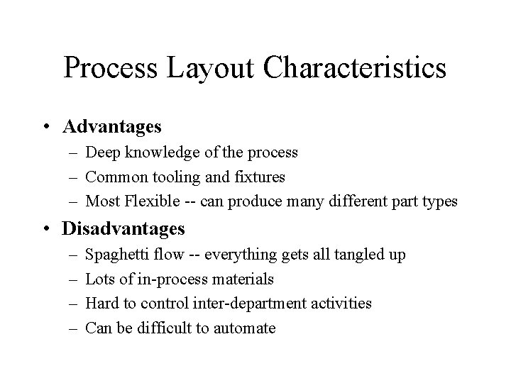 Process Layout Characteristics • Advantages – Deep knowledge of the process – Common tooling