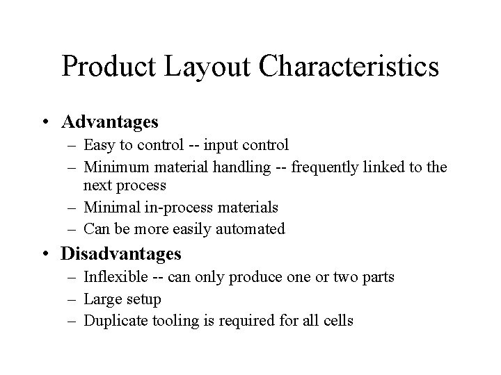 Product Layout Characteristics • Advantages – Easy to control -- input control – Minimum