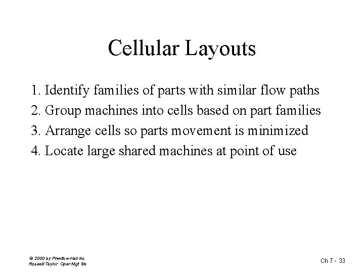 Cellular Layouts 1. Identify families of parts with similar flow paths 2. Group machines