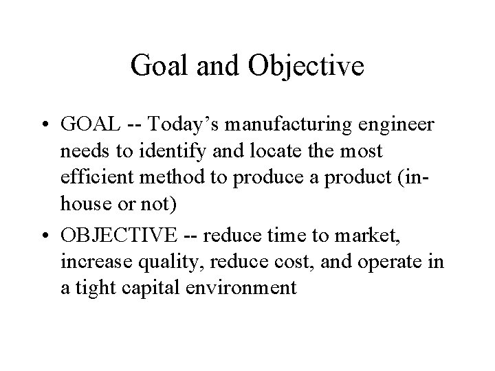 Goal and Objective • GOAL -- Today’s manufacturing engineer needs to identify and locate