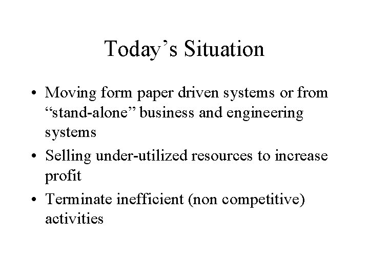 Today’s Situation • Moving form paper driven systems or from “stand-alone” business and engineering