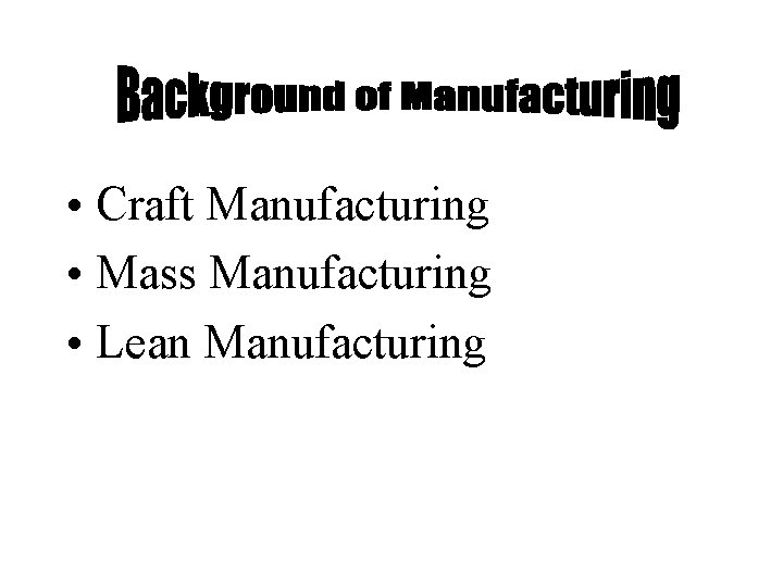  • Craft Manufacturing • Mass Manufacturing • Lean Manufacturing 