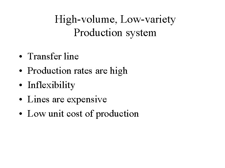 High-volume, Low-variety Production system • • • Transfer line Production rates are high Inflexibility