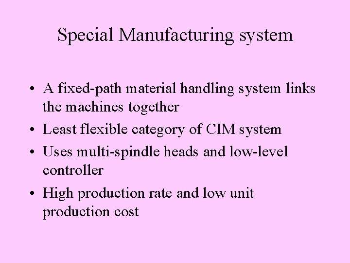 Special Manufacturing system • A fixed-path material handling system links the machines together •