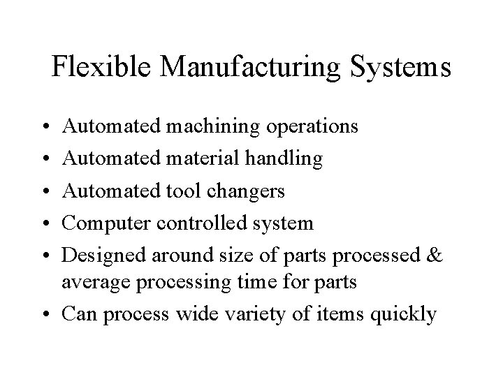Flexible Manufacturing Systems • • • Automated machining operations Automated material handling Automated tool