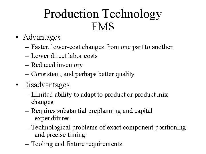 Production Technology • Advantages – – FMS Faster, lower-cost changes from one part to