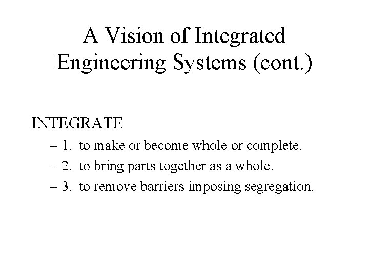 A Vision of Integrated Engineering Systems (cont. ) INTEGRATE – 1. to make or