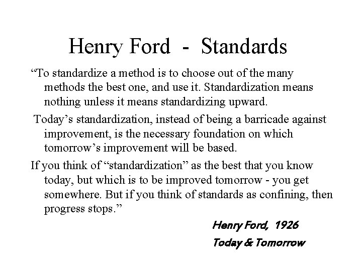 Henry Ford - Standards “To standardize a method is to choose out of the