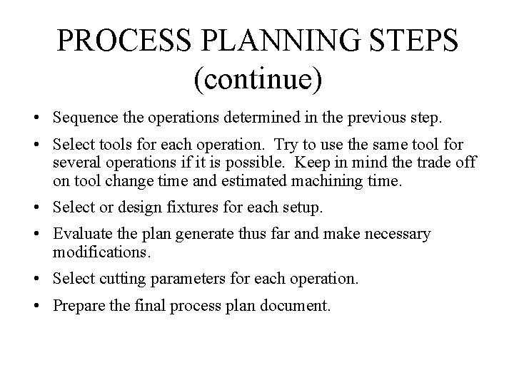 PROCESS PLANNING STEPS (continue) • Sequence the operations determined in the previous step. •