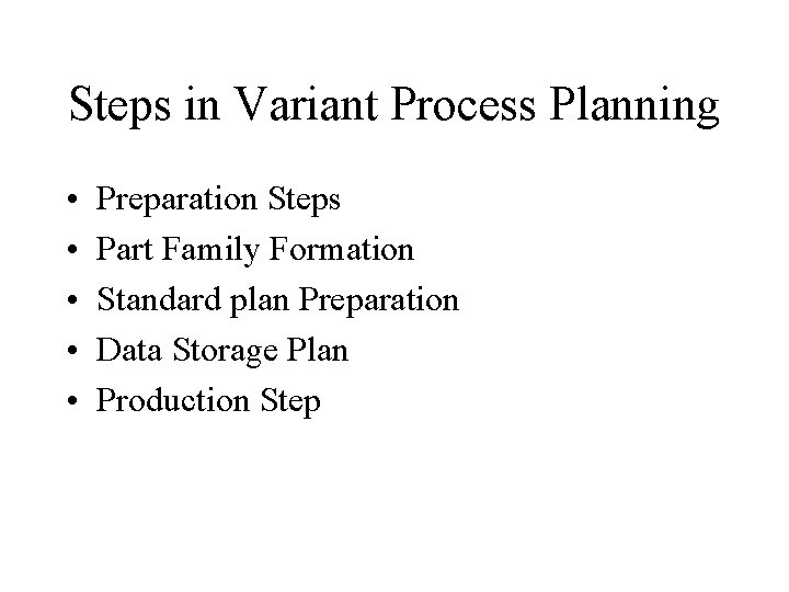 Steps in Variant Process Planning • • • Preparation Steps Part Family Formation Standard