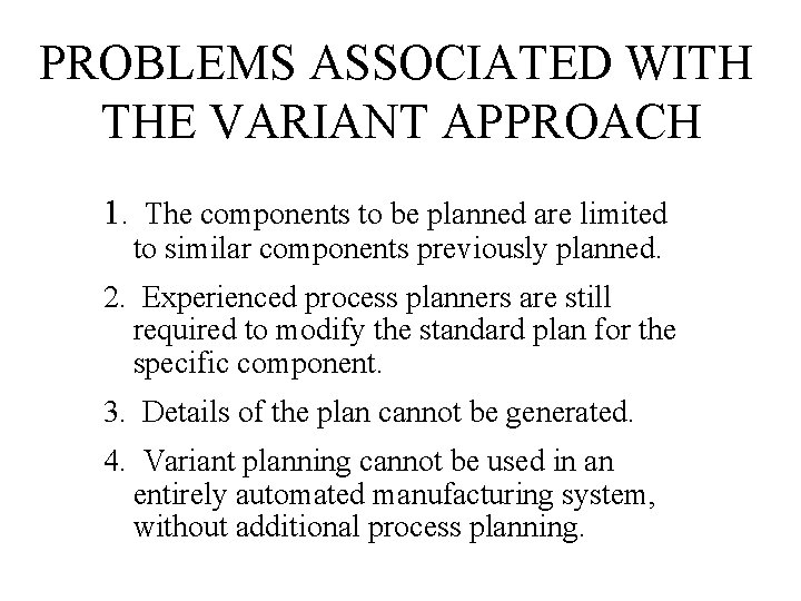 PROBLEMS ASSOCIATED WITH THE VARIANT APPROACH 1. The components to be planned are limited