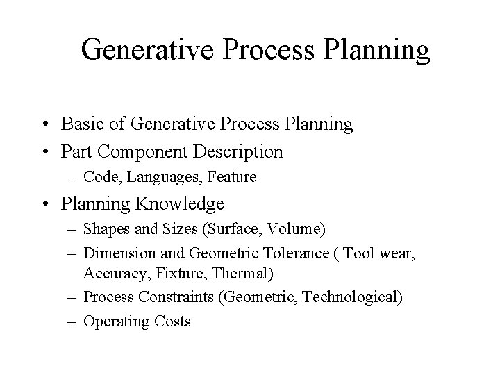 Generative Process Planning • Basic of Generative Process Planning • Part Component Description –