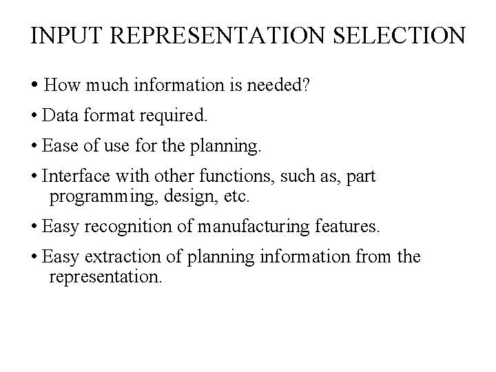 INPUT REPRESENTATION SELECTION • How much information is needed? • Data format required. •