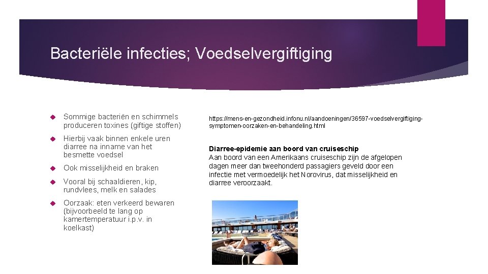 Bacteriële infecties; Voedselvergiftiging Sommige bacteriën en schimmels produceren toxines (giftige stoffen) Hierbij vaak binnen