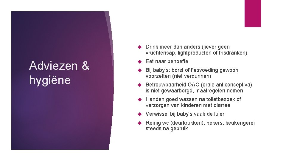 Adviezen & hygiëne Drink meer dan anders (liever geen vruchtensap, lightproducten of frisdranken) Eet