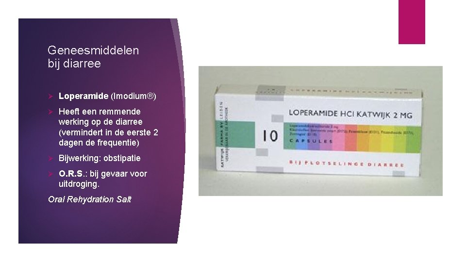Geneesmiddelen bij diarree Ø Loperamide (Imodium®) Ø Heeft een remmende werking op de diarree