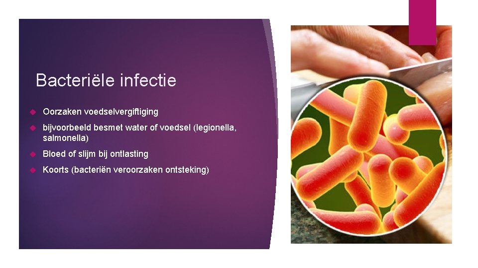 Bacteriële infectie Oorzaken voedselvergiftiging bijvoorbeeld besmet water of voedsel (legionella, salmonella) Bloed of slijm