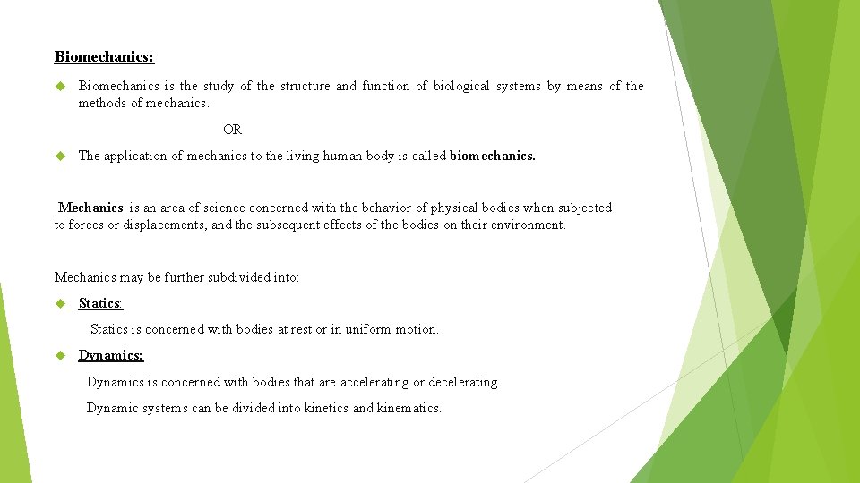 Biomechanics: Biomechanics is the study of the structure and function of biological systems by