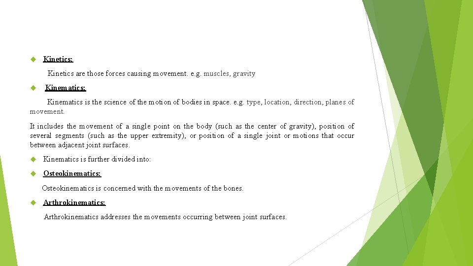  Kinetics: Kinetics are those forces causing movement. e. g. muscles, gravity Kinematics: Kinematics