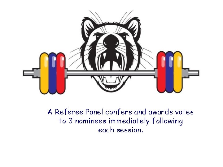 A Referee Panel confers and awards votes to 3 nominees immediately following each session.