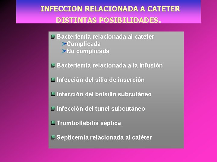 INFECCION RELACIONADA A CATETER DISTINTAS POSIBILIDADES. Bacteriemia relacionada al catéter Complicada No complicada Bacteriemia