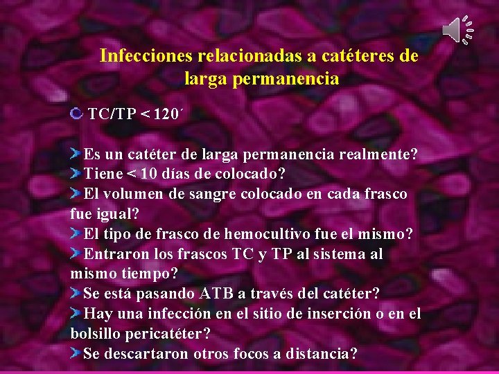 Infecciones relacionadas a catéteres de larga permanencia TC/TP < 120´ Es un catéter de