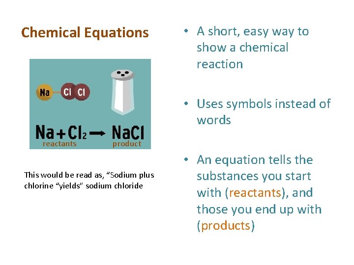 Chemical Equations • A short, easy way to show a chemical reaction • Uses