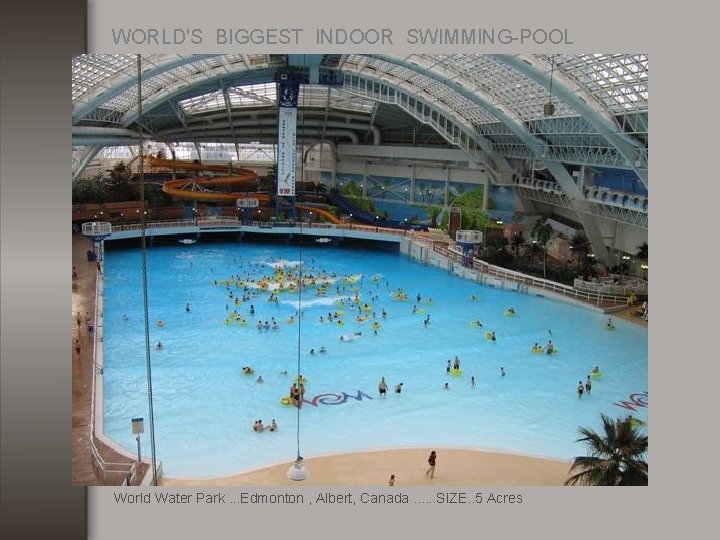 WORLD'S BIGGEST INDOOR SWIMMING-POOL World Water Park. . . Edmonton , Albert, Canada. .