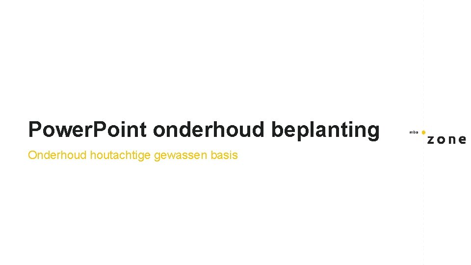 Power. Point onderhoud beplanting Onderhoud houtachtige gewassen basis 