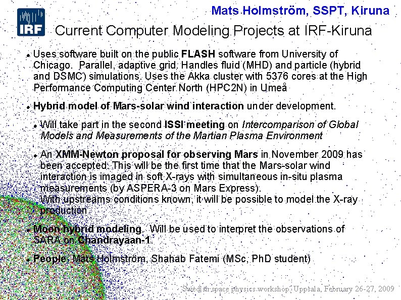 Mats Holmström, SSPT, Kiruna Current Computer Modeling Projects at IRF-Kiruna Uses software built on