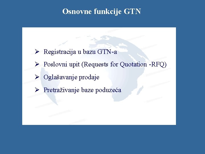 Osnovne funkcije GTN Ø Registracija u bazu GTN-a Ø Poslovni upit (Requests for Quotation