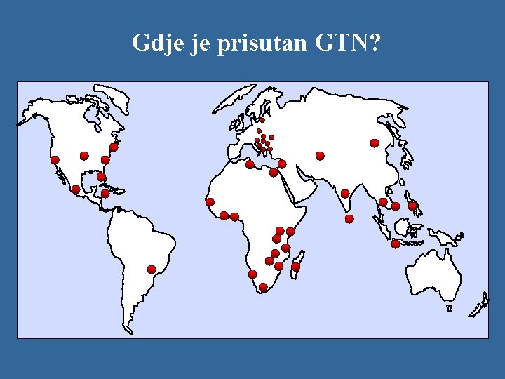 Gdje je prisutan GTN? Gdje je prisutan GTN?
