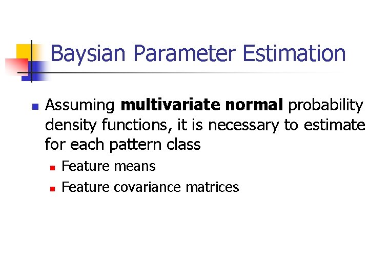 Baysian Parameter Estimation n Assuming multivariate normal probability density functions, it is necessary to