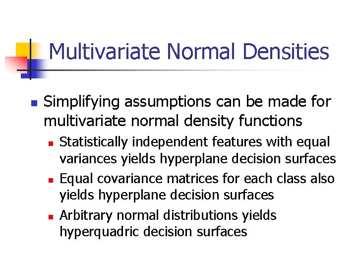 Multivariate Normal Densities n Simplifying assumptions can be made for multivariate normal density functions