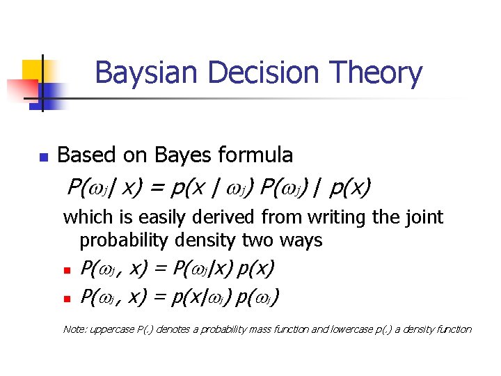 Baysian Decision Theory n Based on Bayes formula P( j| x) = p(x |