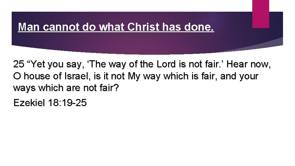 Man cannot do what Christ has done. 25 “Yet you say, ‘The way of