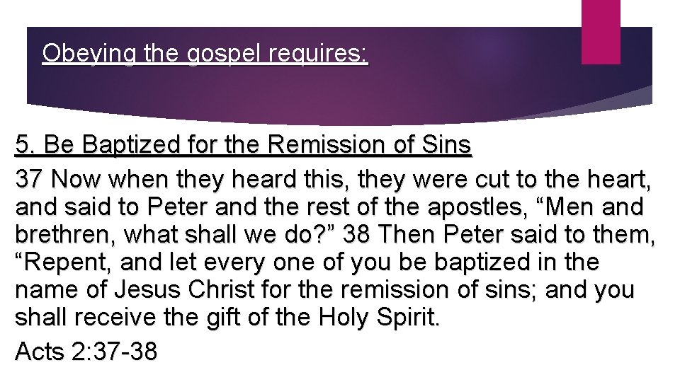 Obeying the gospel requires: 5. Be Baptized for the Remission of Sins 37 Now